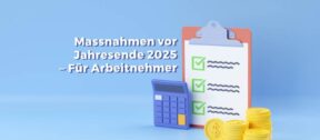 Maßnahmen vor Jahresende 2025 - Für Arbeitnehmer
